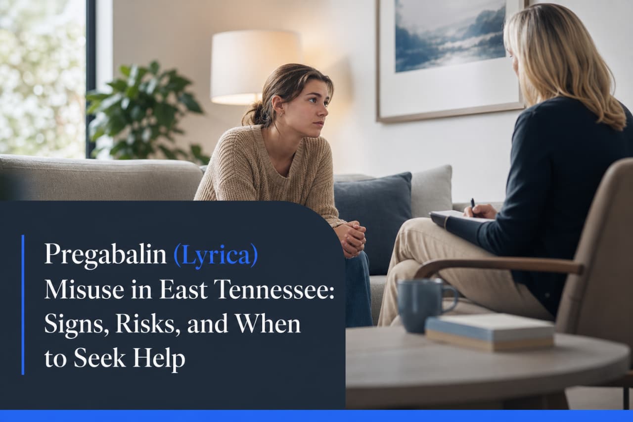 Pregabalin (Lyrica) Misuse in East Tennessee: Signs, Risks, and When to Seek Help